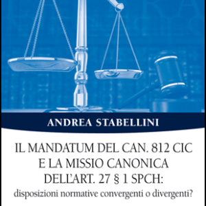 Il mandatum del can. 812 cic e la missio canonica dell’art. 27 § 1 spch: disposizioni normative convergenti o divergenti?