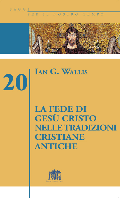 La fede di Gesù Cristo nelle tradizioni cristiane antiche La fede di Gesù Cristo nelle tradizioni cristiane antiche