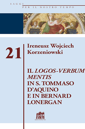Il Logos-Verbum Mentis in S. Tommaso D’Aquino e in Bernard Loner Il Logos-Verbum Mentis in S. Tommaso D’Aquino e in Bernard Loner
