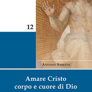 Amare Cristo corpo e cuore di Dio