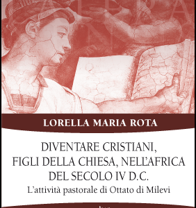 Diventare cristiani, figli della Chiesa, nell’Africa del secolo IV d.C. - L’attività pastorale di Ottato di Milevi
