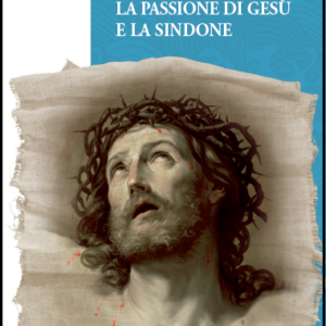 La Passione di Gesù e la Sindone