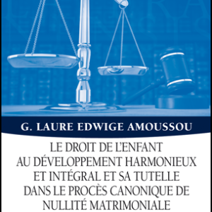 Le droit de l’enfant au développement harmonieux et intégral et sa tutelle dans le procès canonique de nullité matrimoniale